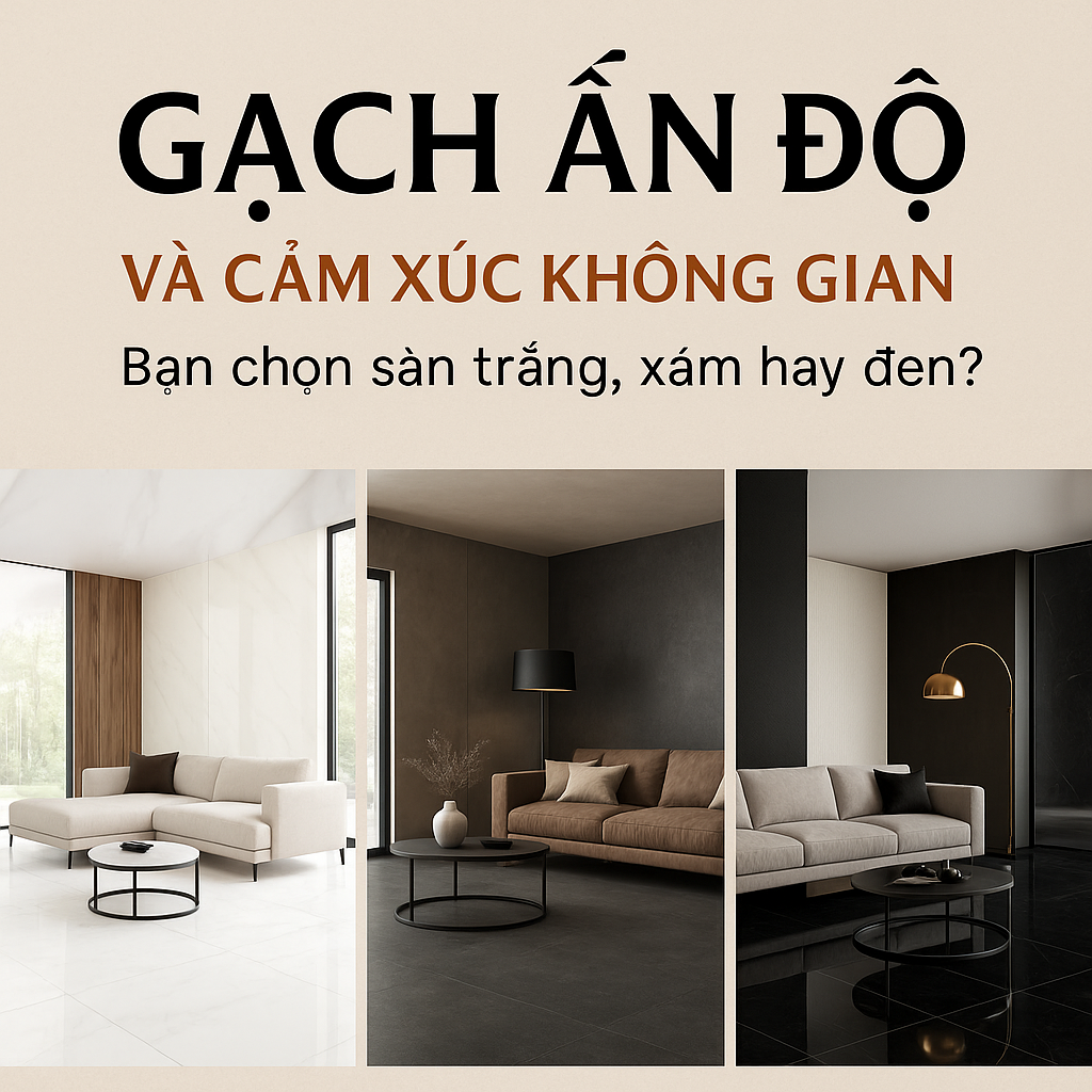 Gạch Ấn Độ và cảm xúc không gian – Nên chọn sàn trắng, xám hay đen?
